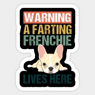 Warning A Farting Frenchie Lives Here Sticker